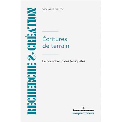 Écritures de terrain Le hors-champ des (en)quêtes - Violaine Sauty - Hermann - broché - Essai - Publicité Écritures de terrain Le hors-champ des (en)quêtes - Violaine Sauty - Hermann - broché - Essai - Publicité