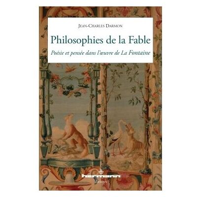 Philosophies de la Fable Poésie et pensée dans l'oeuvre de La Fontaine - Jean-Charles Darmon - Hermann - broché - Essai - Publicité Philosophies de la Fable Poésie et pensée dans l'oeuvre de La Fontaine - Jean-Charles Darmon - Hermann - broché - Essai - Publicité