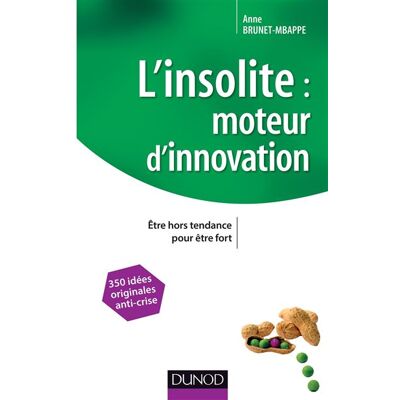 L'insolite, moteur d'innovation - Être hors tendance pour être fort Etre hors tendance pour être fort - Anne Brunet-Mbappe - Dunod - broché - Etude - Publicité L'insolite, moteur d'innovation - Être hors tendance pour être fort Etre hors tendance pour être fort - Anne Brunet-Mbappe - Dunod - broché - Etude - Publicité