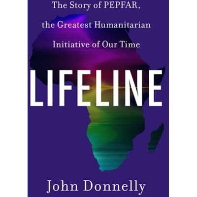 Lifeline The Story of PEPFAR, the Greatest Humanitarian Initiative of Our Time - John Donnelly - Harper - ebook (ePub) - Livre - Publicité Lifeline The Story of PEPFAR, the Greatest Humanitarian Initiative of Our Time - John Donnelly - Harper - ebook (ePub) - Livre - Publicité