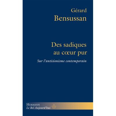 Des sadiques au coeur pur Sur l antisionisme contemporain - Gérard Bensussan - Hermann - broché - Essai - Publicité Des sadiques au coeur pur Sur l antisionisme contemporain - Gérard Bensussan - Hermann - broché - Essai - Publicité