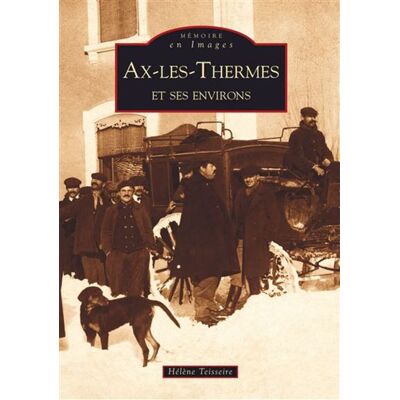 Ax-les-Thermes et ses environs - Hélène Teisseire - Nouvelles Editions Sutton - broché - Beau livre - Publicité Ax-les-Thermes et ses environs - Hélène Teisseire - Nouvelles Editions Sutton - broché - Beau livre - Publicité