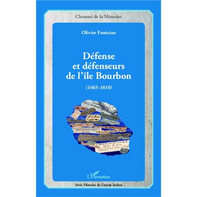 Défense et défenseurs de l'île Bourbon (1665-1810) - Olivier Fontaine - L'harmattan - broché - Biographie - Publicité Défense et défenseurs de l'île Bourbon (1665-1810) - Olivier Fontaine - L'harmattan - broché - Biographie - Publicité