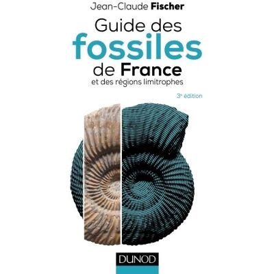 Guide des fossiles de France - 3e éd. - et des régions limitrophes - Jean-Claude Fischer - Dunod - broché - Guide - Publicité Guide des fossiles de France - 3e éd. - et des régions limitrophes - Jean-Claude Fischer - Dunod - broché - Guide - Publicité