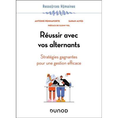 Réussir avec vos alternants Stratégies gagnantes pour une gestion efficace - Antoine Pennaforte - Dunod - broché - Guide - Publicité Réussir avec vos alternants Stratégies gagnantes pour une gestion efficace - Antoine Pennaforte - Dunod - broché - Guide - Publicité