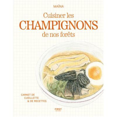 Cuisiner les champignons de nos forêts - Carnet de cueillette & de recettes - Maina - First - broché - Guide - Publicité Cuisiner les champignons de nos forêts - Carnet de cueillette & de recettes - Maina - First - broché - Guide - Publicité