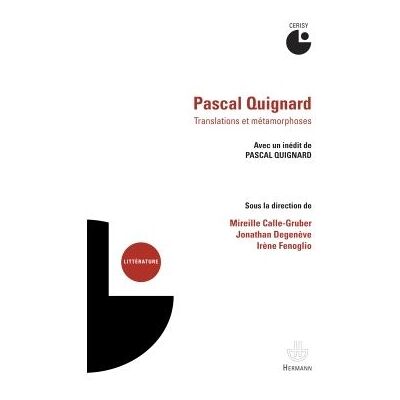 Pascal Quignard, translations & metamorphosis Actes du colloque de Cerisy, 9-16 juillet 2014 - QUIGNARD-P - Hermann - broché - Essai - Publicité Pascal Quignard, translations & metamorphosis Actes du colloque de Cerisy, 9-16 juillet 2014 - QUIGNARD-P - Hermann - broché - Essai - Publicité