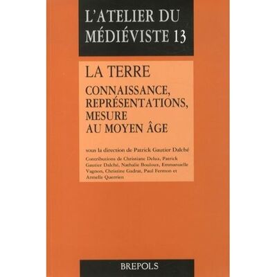 Terre (la). connaissance, representations, mesure au m age Connaissance, représentations, mesure au Moyen-Age - DALC P GAUTIER - Brepols - broché - Etude - Publicité Terre (la). connaissance, representations, mesure au m age Connaissance, représentations, mesure au Moyen-Age - DALC P GAUTIER - Brepols - broché - Etude - Publicité