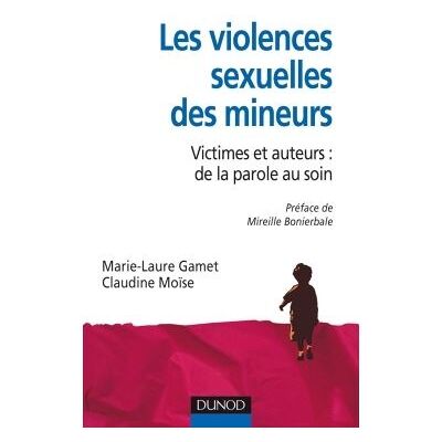Les violences sexuelles des mineurs - Victimes et auteurs : de la parole au soin Des victimes aux auteurs - Marie-Laure Gamet - Dunod - broché - Etude - Publicité Les violences sexuelles des mineurs - Victimes et auteurs : de la parole au soin Des victimes aux auteurs - Marie-Laure Gamet - Dunod - broché - Etude - Publicité
