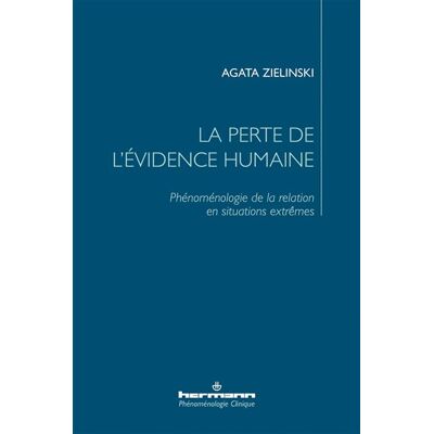 La perte de l'évidence humaine Phénoménologie de la relation en situations extrêmes - Agata Zielinski - Hermann - broché - Essai - Publicité La perte de l'évidence humaine Phénoménologie de la relation en situations extrêmes - Agata Zielinski - Hermann - broché - Essai - Publicité