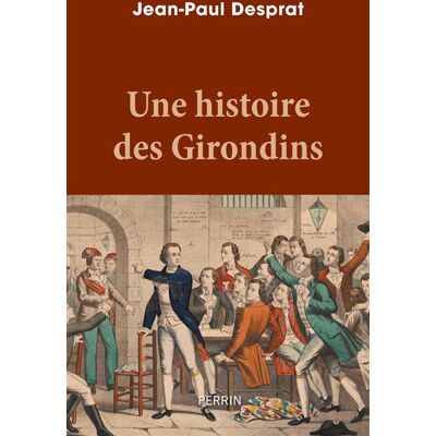 Une histoire des Girondins - Jean-Paul Desprat - Perrin - broché - Essai - Publicité Une histoire des Girondins - Jean-Paul Desprat - Perrin - broché - Essai - Publicité
