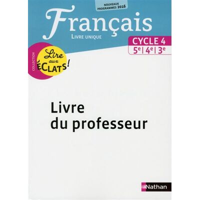 Lire aux éclats Français Cycle 4 2016 - Livre du Professeur Livre du professeur, Edition 2016 - Thomas Bouhours - Nathan - relié - Scolaire / Universitaire - Publicité Lire aux éclats Français Cycle 4 2016 - Livre du Professeur Livre du professeur, Edition 2016 - Thomas Bouhours - Nathan - relié - Scolaire / Universitaire - Publicité