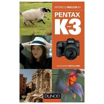 Obtenez le meilleur du Pentax K-3 - Jean-Marie Sepulchre - Dunod - broché - Guide - Publicité Obtenez le meilleur du Pentax K-3 - Jean-Marie Sepulchre - Dunod - broché - Guide - Publicité