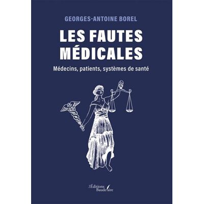 Les fautes médicales Médecins, patients, systèmes de santé - Georges-Antoine Borel - Baudelaire - broché - Guide - Publicité Les fautes médicales Médecins, patients, systèmes de santé - Georges-Antoine Borel - Baudelaire - broché - Guide - Publicité