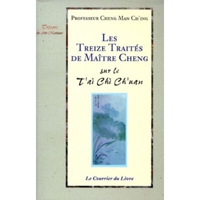 Les treize traités de Maître Cheng - sur le T'ai Chi Ch'uan - Cheng Man Ch'ing - Courrier Du Livre - cartonné - Livre - Publicité Les treize traités de Maître Cheng - sur le T'ai Chi Ch'uan - Cheng Man Ch'ing - Courrier Du Livre - cartonné - Livre - Publicité