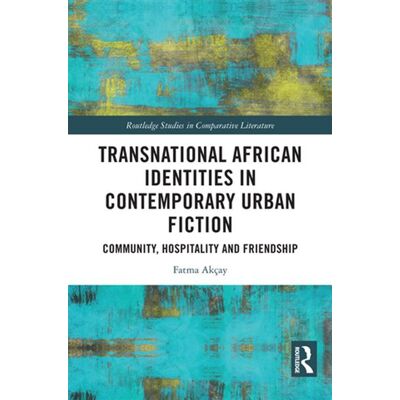 Transnational African Identities in Contemporary Urban Fiction Community, Hospitality and Friendship - Fatma Akçay - Routledge - ebook (ePub) - Livre - Publicité Transnational African Identities in Contemporary Urban Fiction Community, Hospitality and Friendship - Fatma Akçay - Routledge - ebook (ePub) - Livre - Publicité