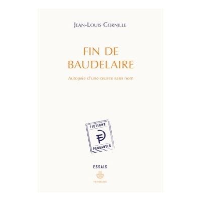 Fin de Baudelaire Autopsie d'une oeuvre sans nom - Jean-Louis Cornille - Hermann - broché - Essai - Publicité Fin de Baudelaire Autopsie d'une oeuvre sans nom - Jean-Louis Cornille - Hermann - broché - Essai - Publicité