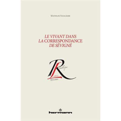 Le vivant dans la Correspondance de Sévigné - Mathilde Vanackere - Hermann - broché - Essai - Publicité Le vivant dans la Correspondance de Sévigné - Mathilde Vanackere - Hermann - broché - Essai - Publicité