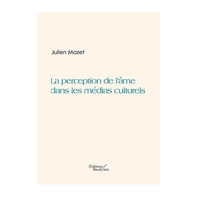 La perception de l'âme dans les médias culturels - Julien Mazet - Baudelaire - broché - Essai - Publicité La perception de l'âme dans les médias culturels - Julien Mazet - Baudelaire - broché - Essai - Publicité