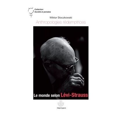 Anthropologies rédemptrices Le monde selon Lévi-Strauss - Wiktor Stoczkowski - Hermann - broché - Essai - Publicité Anthropologies rédemptrices Le monde selon Lévi-Strauss - Wiktor Stoczkowski - Hermann - broché - Essai - Publicité