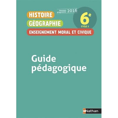 Histoire Géographie Enseignement Moral et Civique 6è 2016 - Guide Pédagogique Livre du professeur, Edition 2016 - Anne-Marie Hazard-Tourillon - Nathan - broché - Scolaire / Universitaire - Publicité Histoire Géographie Enseignement Moral et Civique 6è 2016 - Guide Pédagogique Livre du professeur, Edition 2016 - Anne-Marie Hazard-Tourillon - Nathan - broché - Scolaire / Universitaire - Publicité