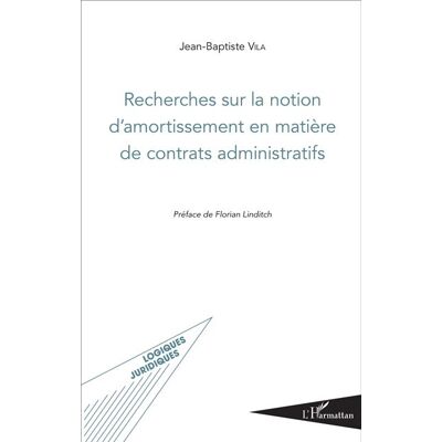Recherches sur la notion d'amortissement en matière de contrats administratifs - Jean-Baptiste Vila - L'harmattan - broché - Etude - Publicité Recherches sur la notion d'amortissement en matière de contrats administratifs - Jean-Baptiste Vila - L'harmattan - broché - Etude - Publicité