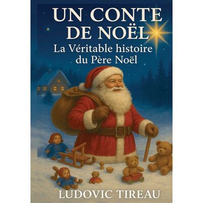 Un conte de noël : l'histoire du père noël - Ludovic Tireau - Bookelis - broché - Contes / Légendes - Publicité Un conte de noël : l'histoire du père noël - Ludovic Tireau - Bookelis - broché - Contes / Légendes - Publicité