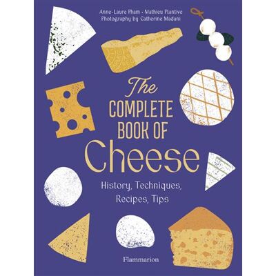 The Complete Book of Cheese History, Techniques, Recipes, Tips - Anne-Laure Pham - Flammarion - relié - Dictionnaire et encyclopédie - Publicité The Complete Book of Cheese History, Techniques, Recipes, Tips - Anne-Laure Pham - Flammarion - relié - Dictionnaire et encyclopédie - Publicité