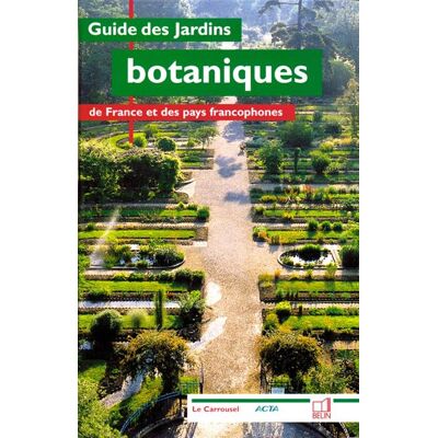 Guide des jardins botaniques De France et des pays francophones - Collectif - Belin - broché - Guide - Publicité Guide des jardins botaniques De France et des pays francophones - Collectif - Belin - broché - Guide - Publicité