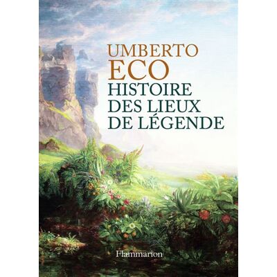 Histoire des lieux de légende - Umberto Eco - Flammarion - broché - Essai - Publicité Histoire des lieux de légende - Umberto Eco - Flammarion - broché - Essai - Publicité