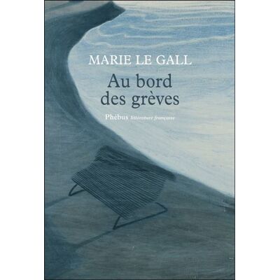 Au bord des grèves - Marie Le Gall - Phebus - broché - Roman - Publicité Au bord des grèves - Marie Le Gall - Phebus - broché - Roman - Publicité