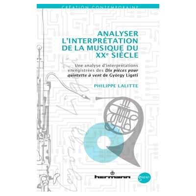 Analyser l'interprétation de la musique du XXe siècle Une analyse d'interprétations enregistrées des Dix pièces pour quintette à vent de György Ligeti - Philippe Lalitte - Hermann - broché - Essai - Publicité Analyser l'interprétation de la musique du XXe siècle Une analyse d'interprétations enregistrées des Dix pièces pour quintette à vent de György Ligeti - Philippe Lalitte - Hermann - broché - Essai - Publicité