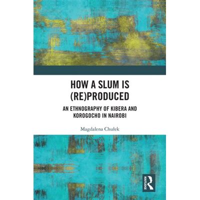How a Slum is (Re)Produced An Ethnography of Kibera and Korogocho in Nairobi - Magdalena Chulek - Routledge - ebook (ePub) - Livre - Publicité How a Slum is (Re)Produced An Ethnography of Kibera and Korogocho in Nairobi - Magdalena Chulek - Routledge - ebook (ePub) - Livre - Publicité