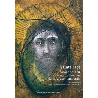 Sainte Face Visage de Dieu, visage de l'homme dans l'art contemporain (XIXe-XXIe siècle) - Isabelle Saint-Martin - Pu.paris Nanterre - broché - Etude - Publicité Sainte Face Visage de Dieu, visage de l'homme dans l'art contemporain (XIXe-XXIe siècle) - Isabelle Saint-Martin - Pu.paris Nanterre - broché - Etude - Publicité