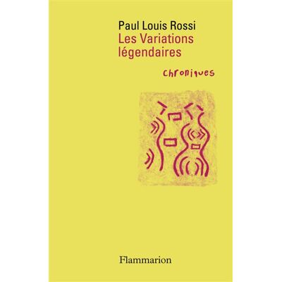 Les Variations légendaires Chroniques - Paul Louis Rossi - Flammarion - broché - Poésie - Publicité Les Variations légendaires Chroniques - Paul Louis Rossi - Flammarion - broché - Poésie - Publicité