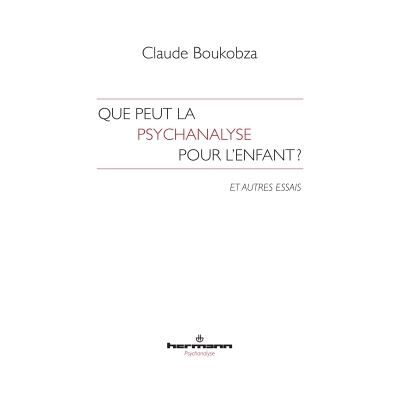Que peut la psychanalyse pour l'enfant ? Et autres essais - Claude Boukobza - Hermann - broché - Essai - Publicité Que peut la psychanalyse pour l'enfant ? Et autres essais - Claude Boukobza - Hermann - broché - Essai - Publicité
