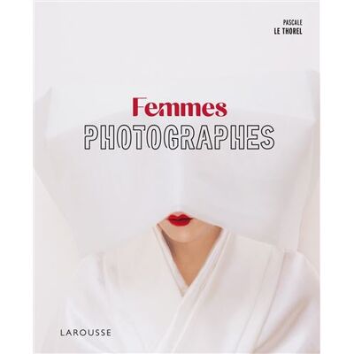 Femmes photographes - Pascale Le Thorel - Larousse - relié - Beau livre - Publicité Femmes photographes - Pascale Le Thorel - Larousse - relié - Beau livre - Publicité