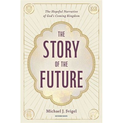 The Story of the Future The Hopeful Narrative of God's Coming Kingdom - Michael J. Svigel - Hendrickson Publishers - ebook (ePub) - Livre - Publicité The Story of the Future The Hopeful Narrative of God's Coming Kingdom - Michael J. Svigel - Hendrickson Publishers - ebook (ePub) - Livre - Publicité