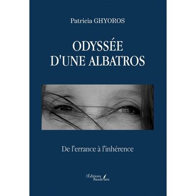 Odyssée d'une Albatros De l'errance à l'inhérence - Patricia Ghyoros - Baudelaire - broché - Récit - Publicité Odyssée d'une Albatros De l'errance à l'inhérence - Patricia Ghyoros - Baudelaire - broché - Récit - Publicité
