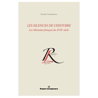 Les silences de l'histoire Les mémoires français du XVIIe siècle - Frédéric Charbonneau - Hermann - broché - Essai - Publicité Les silences de l'histoire Les mémoires français du XVIIe siècle - Frédéric Charbonneau - Hermann - broché - Essai - Publicité