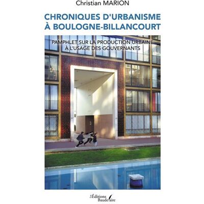 Chroniques d'urbanisme à Boulogne-Billancourt Pamphlet sur la production urbaine à l'usage des gouvernants - Christian Marion - Baudelaire - broché - Roman - Publicité Chroniques d'urbanisme à Boulogne-Billancourt Pamphlet sur la production urbaine à l'usage des gouvernants - Christian Marion - Baudelaire - broché - Roman - Publicité
