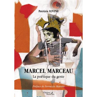 Marcel Marceau - La poétique du geste - Patrizia Iovine - Baudelaire - broché - Essai - Publicité Marcel Marceau - La poétique du geste - Patrizia Iovine - Baudelaire - broché - Essai - Publicité