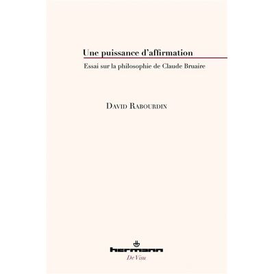 Une puissance d'affirmation Essai sur la philosophie de Claude Bruaire - David Rabourdin - Hermann - broché - Essai - Publicité Une puissance d'affirmation Essai sur la philosophie de Claude Bruaire - David Rabourdin - Hermann - broché - Essai - Publicité