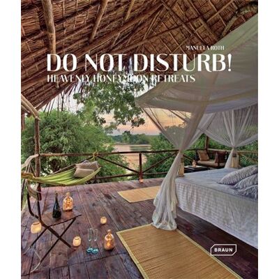 Do not disturb ! Heavenly honeymoon retreats. - Manuela Roth - Braun Publishing - relié - Livre - Publicité Do not disturb ! Heavenly honeymoon retreats. - Manuela Roth - Braun Publishing - relié - Livre - Publicité