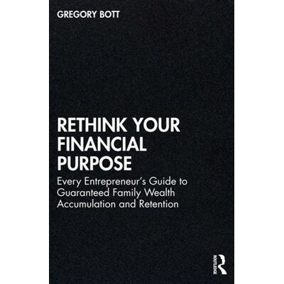 Rethink Your Financial Purpose Every Entrepreneur's Guide to Guaranteed Family Wealth Accumulation and Retention - Gregory Bott - Routledge - ebook (ePub) - Livre - Publicité Rethink Your Financial Purpose Every Entrepreneur's Guide to Guaranteed Family Wealth Accumulation and Retention - Gregory Bott - Routledge - ebook (ePub) - Livre - Publicité