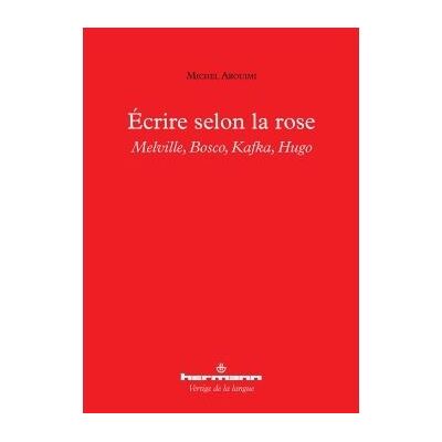 Écrire selon la rose Melville, Bosco, Kafka, Hugo - Michel Arouimi - Hermann - broché - Essai - Publicité Écrire selon la rose Melville, Bosco, Kafka, Hugo - Michel Arouimi - Hermann - broché - Essai - Publicité