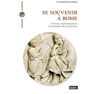 Se souvenir à Rome Formes, représentations et pratiques de la mémoire - Catherine Baroin - Belin - broché - Etude - Publicité Se souvenir à Rome Formes, représentations et pratiques de la mémoire - Catherine Baroin - Belin - broché - Etude - Publicité