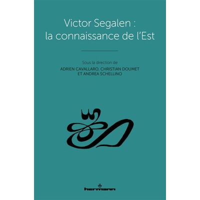 Victor Segalen : la connaissance de l'Est - Adrien Cavallaro - Hermann - broché - Essai - Publicité Victor Segalen : la connaissance de l'Est - Adrien Cavallaro - Hermann - broché - Essai - Publicité