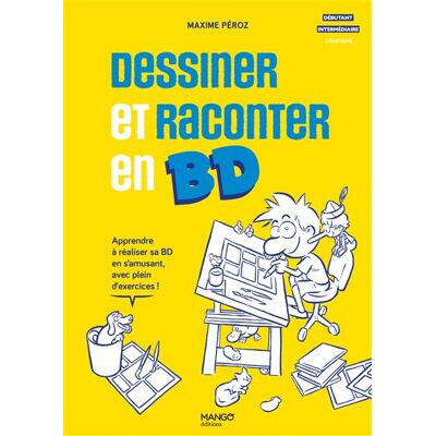 Dessiner et raconter en BD Apprendre à réaliser sa BD en s'amusant, avec plein d'exercices ! - Maxime Peroz - Mango - relié - Guide - Publicité Dessiner et raconter en BD Apprendre à réaliser sa BD en s'amusant, avec plein d'exercices ! - Maxime Peroz - Mango - relié - Guide - Publicité