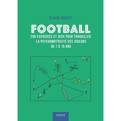 Football : 200 exercices et jeux pour travailler la psychomotricité des joueurs de 7 à 15 ans - Claude Doucet - Vigot - broché - Guide - Publicité Football : 200 exercices et jeux pour travailler la psychomotricité des joueurs de 7 à 15 ans - Claude Doucet - Vigot - broché - Guide - Publicité